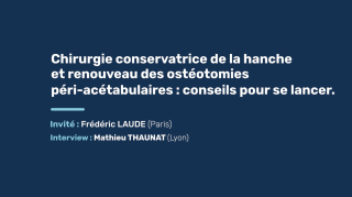 Chirurgie conservatrice de la hanche et renouveau des ostéotomies péri acétabulaires : conseils pour se lancer